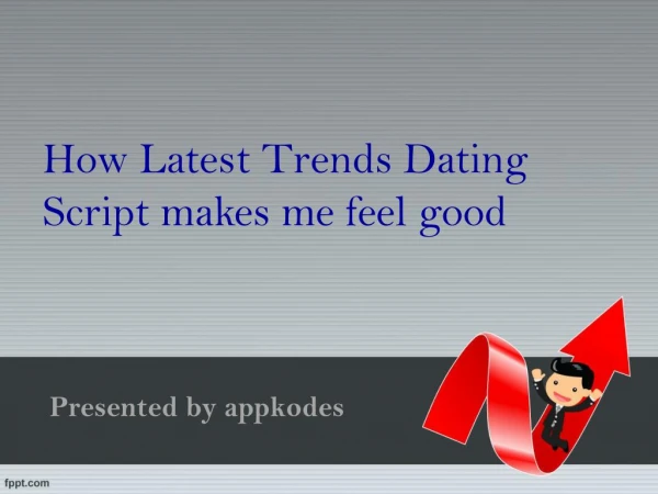 How Latest Trends Dating Script makes me feel good