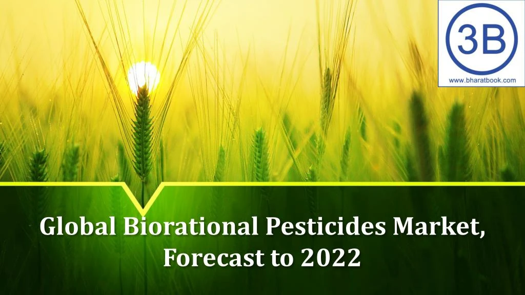 global biorational pesticides market forecast to 2022