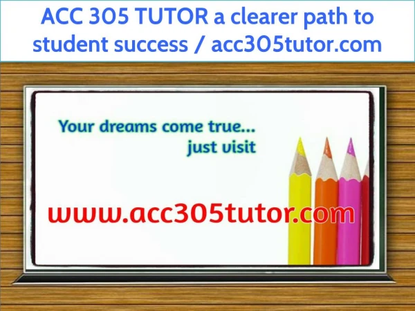 ACC 305 TUTOR a clearer path to student success / acc305tutor.com