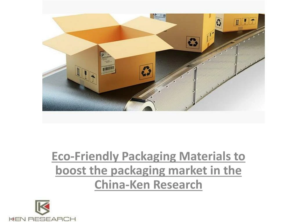 eco friendly packaging materials to boost the packaging market in the china ken research