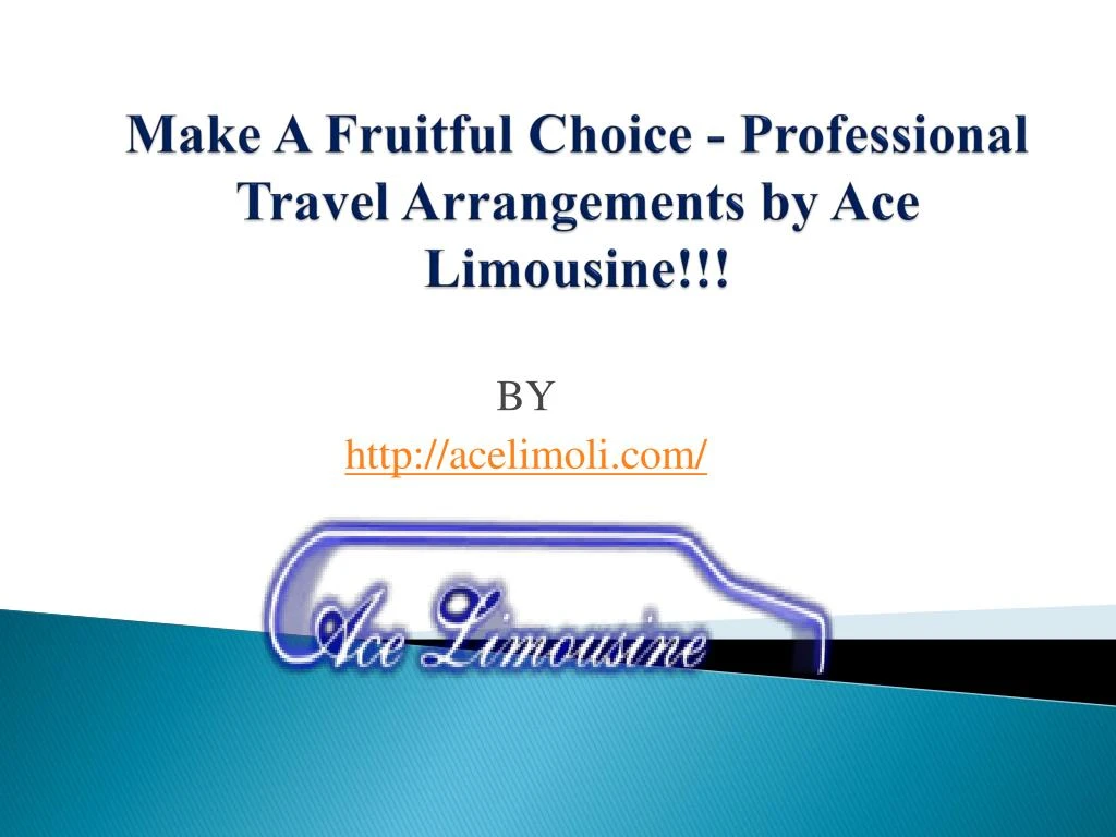 make a fruitful choice professional travel arrangements by ace limousine