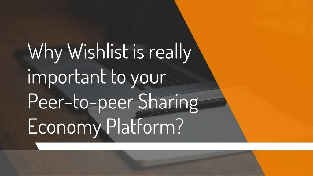 why wishlist is really important to your peer to peer sharing economy platform