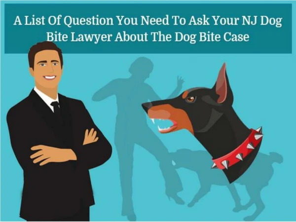 A List Of Question You Need To Ask Your NJ Dog Bite Lawyer About The Dog Bite Case