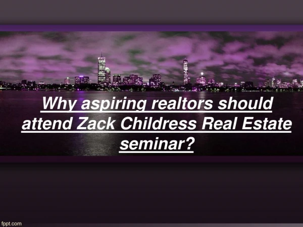 Why aspiring realtors should attend Zack Childress Real Estate seminar?