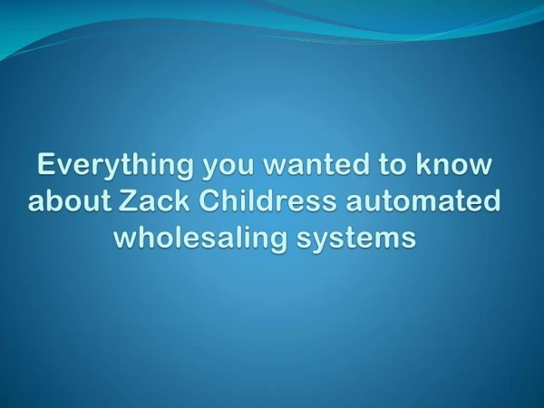 Everything you wanted to know about Zack Childress automated wholesaling systems