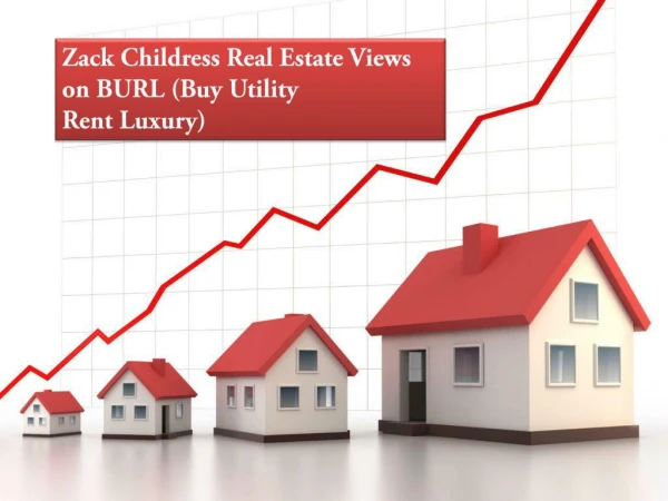 Zack Childress Real Estate Views on BURL (Buy Utility Rent Luxury)