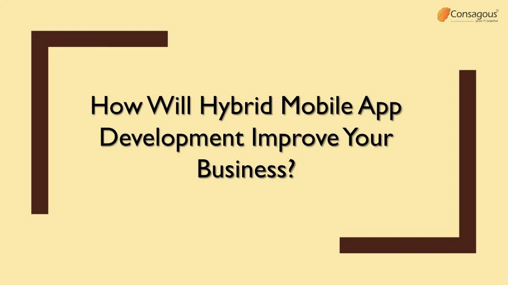 how will hybrid mobile app development improve