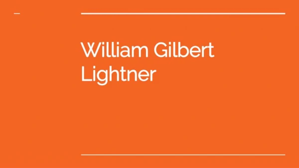know more about William Gilbert Lightner work