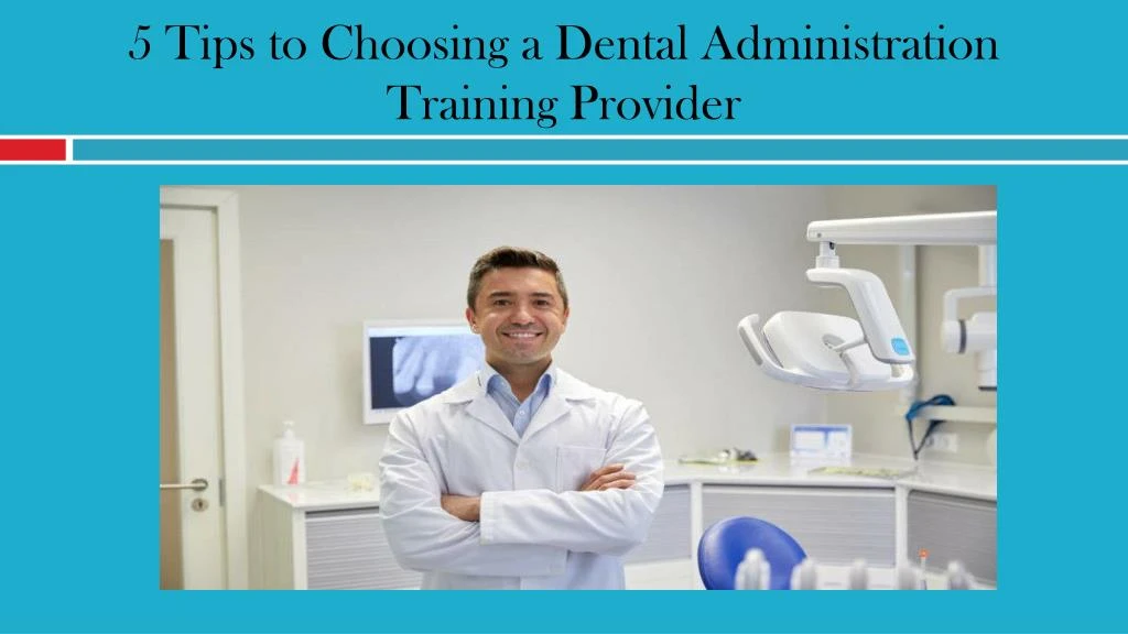 5 tips to choosing a dental administration training provider