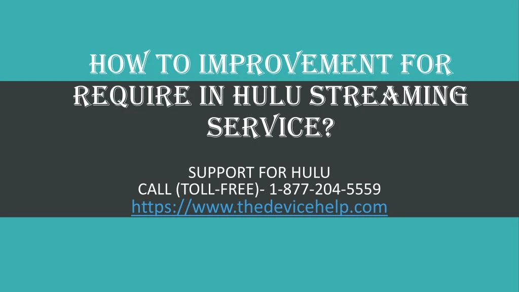how to improvement for require in hulu streaming service