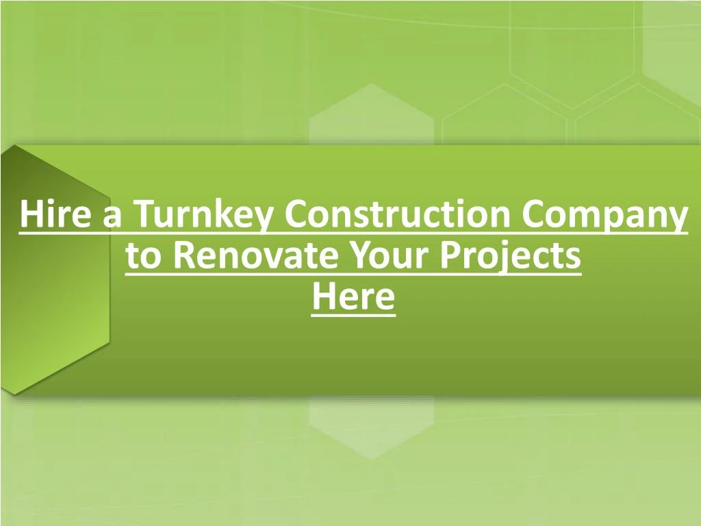 hire a turnkey construction company to renovate your projects here