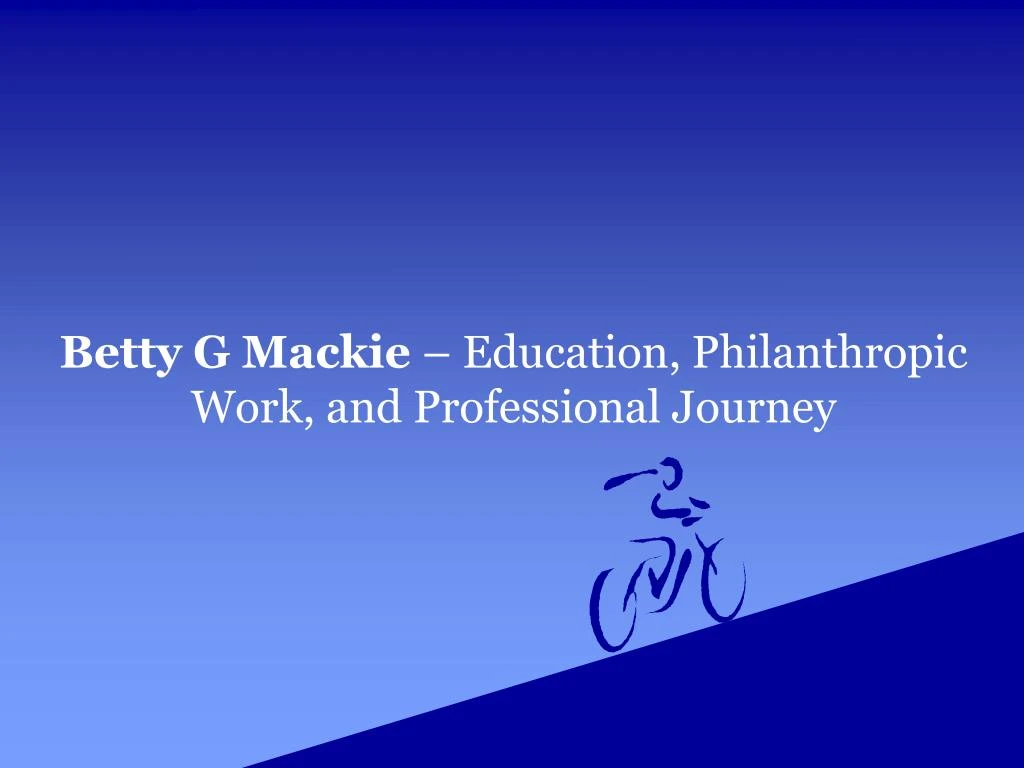 betty g mackie education philanthropic work