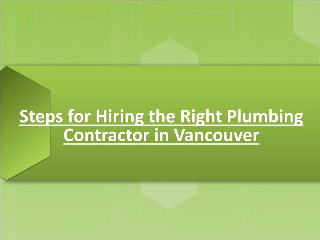 steps for hiring the right plumbing contractor in vancouver