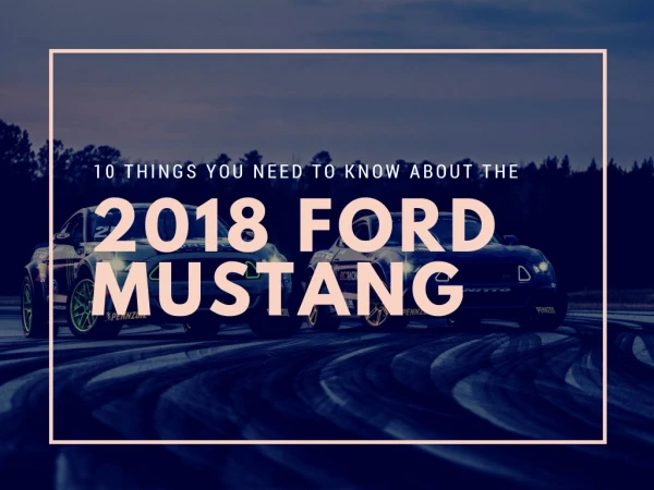 10 Things You Need to Know About the 2018 Ford Mustang