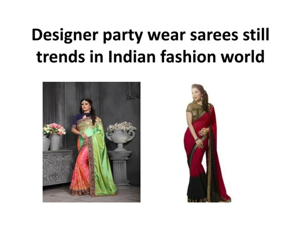 Designer Party Wear Sarees Still Trends In IndianÂ Fashion World