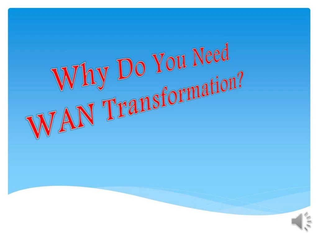 why do you need wan transformation