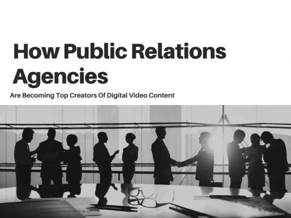 How Public Relations Agencies Are Becoming Top Creators Of Digital Video Content