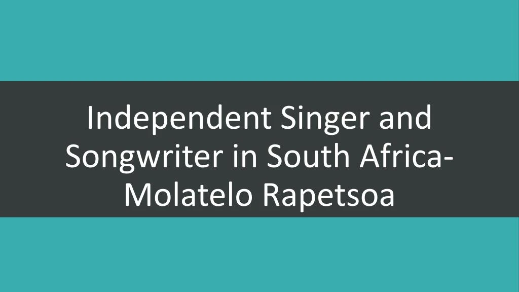 independent singer and songwriter in south africa molatelo rapetsoa