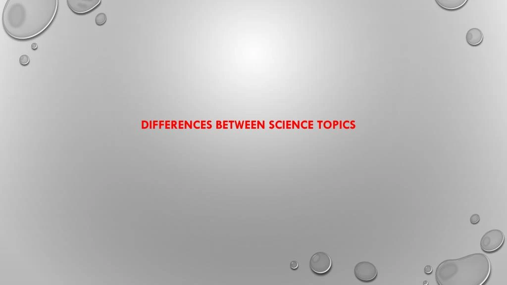 differences between science topics