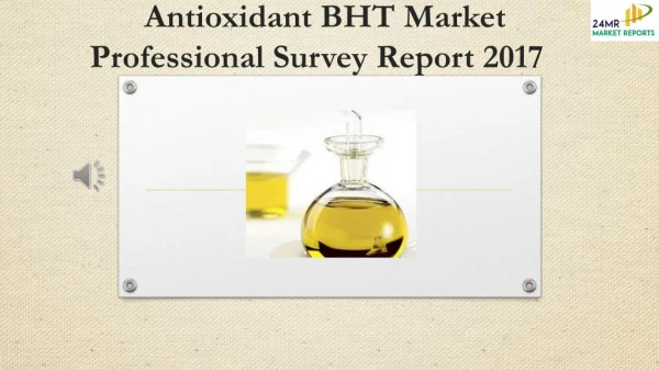 Antioxidant BHT Market Professional Survey Report 2017