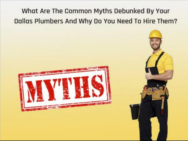 What Are The Common Myths Debunked By Your Dallas Plumbers And Why Do You Need To Hire Them?