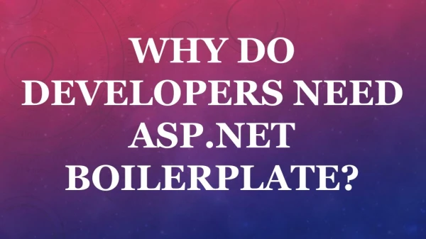 WHY DO DEVELOPERS NEED ASP.NET BOILERPLATE?
