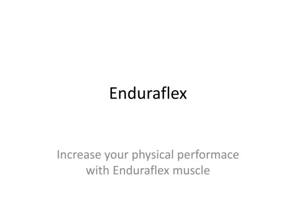 Enduraflex : It will increase blood circulation