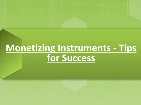 Various Tips For Success While Monetizing Instruments