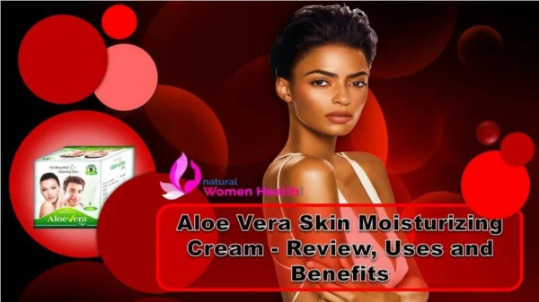 Aloe Vera Skin Moisturizing Cream - Review, Uses and Benefits
