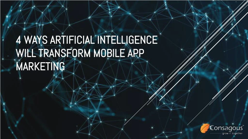 4 ways artificial intelligence will transform mobile app marketing