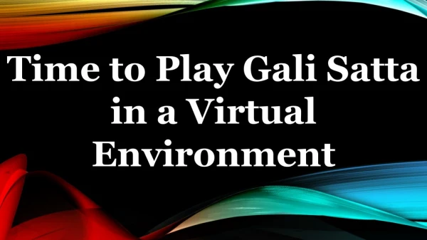 Time to Play Gali Satta in a Virtual Environment