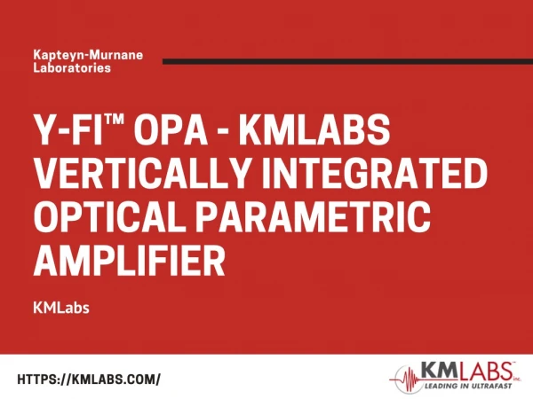 Y-Fiâ„¢ OPA - KMLabs Vertically Integrated Optical Parametric Amplifier