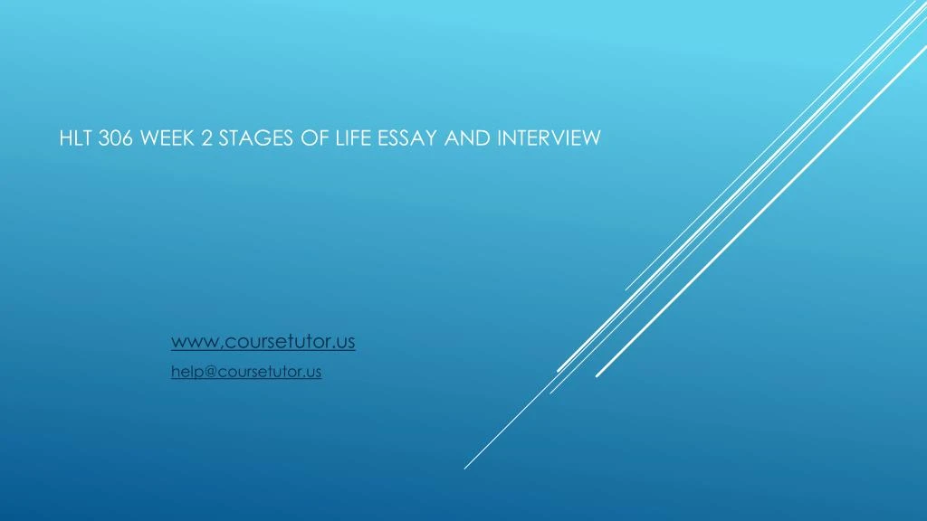 hlt 306 week 2 stages of life essay and interview