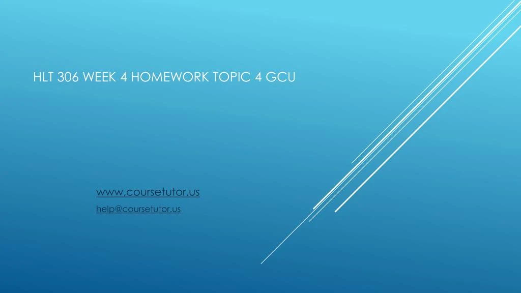hlt 306 week 4 homework topic 4 gcu