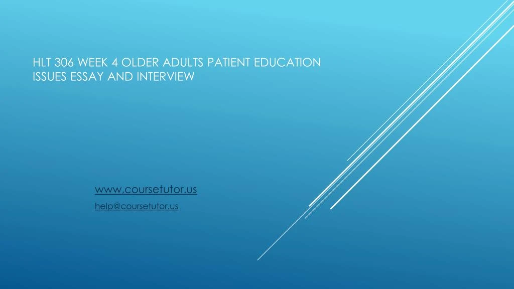 hlt 306 week 4 older adults patient education issues essay and interview