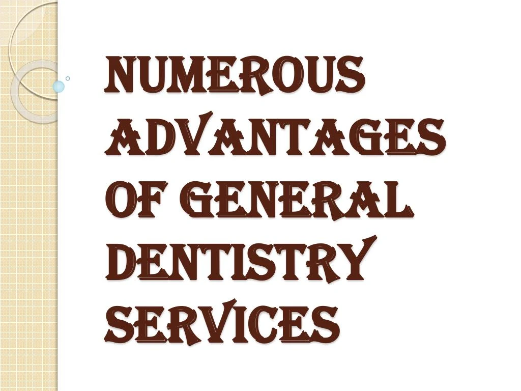 numerous advantages of general dentistry services