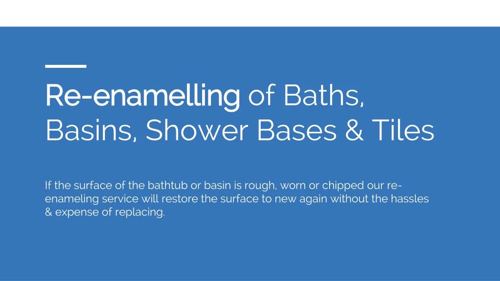 re enamelling of baths basins shower bases tiles