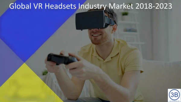 Global VR Headsets Industry Market 2018-2023
