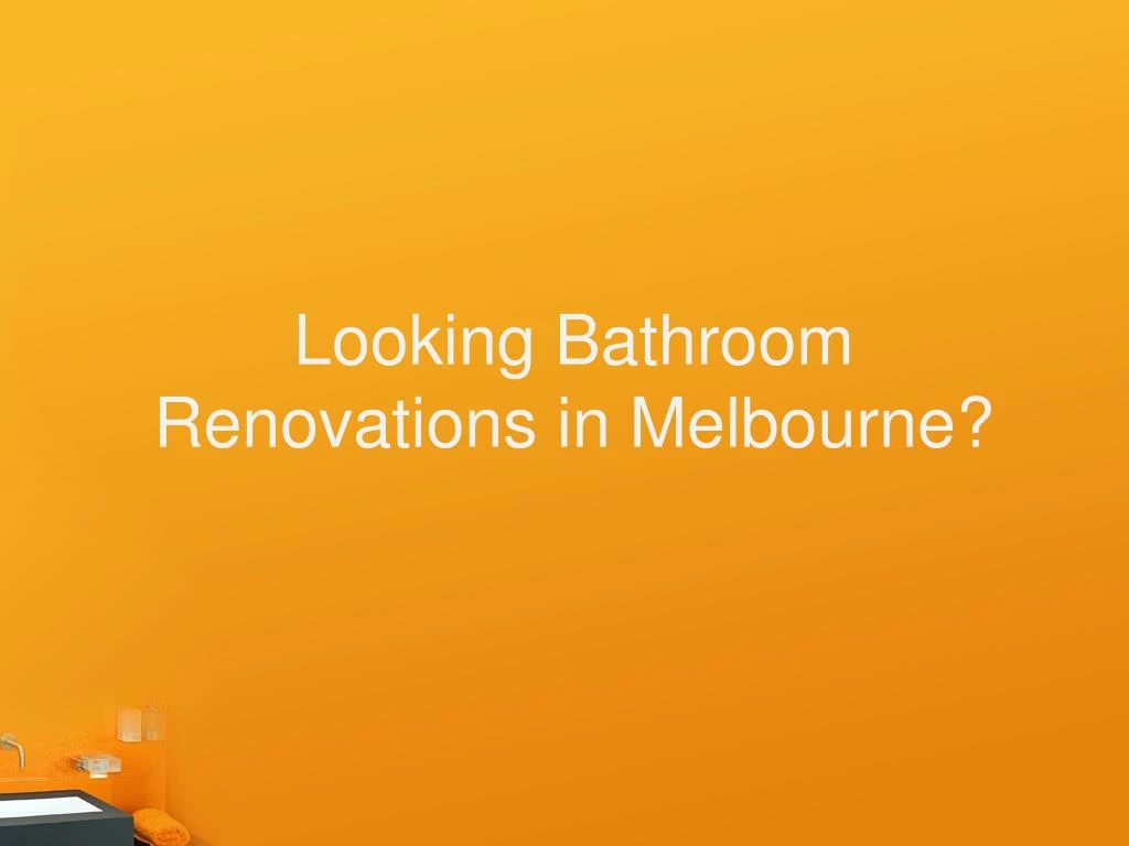 looking bathroom renovations in melbourne