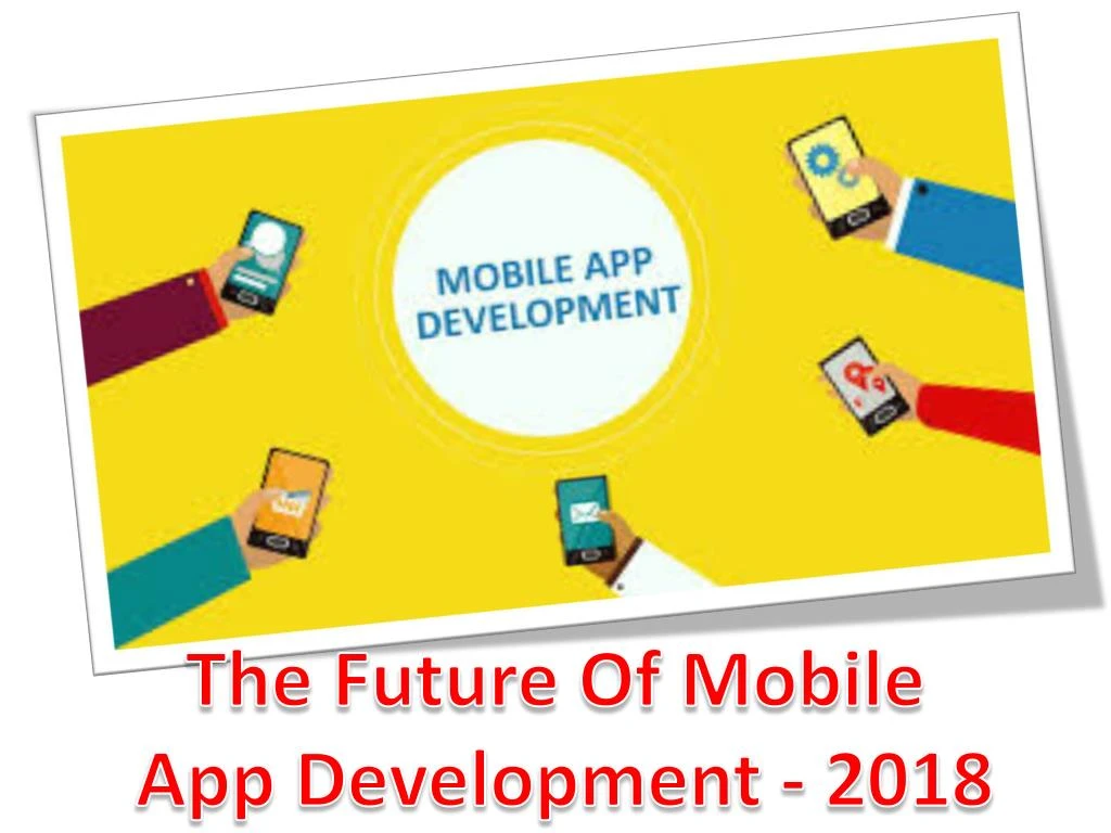 the future of mobile app development 2018