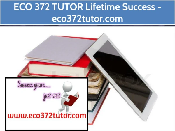 ECO 372 TUTOR Lifetime Success / eco372tutor.com