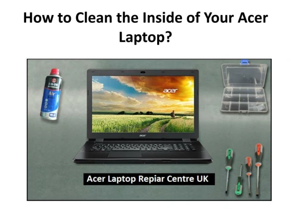 How to Clean the Inside of Your Acer Laptop?