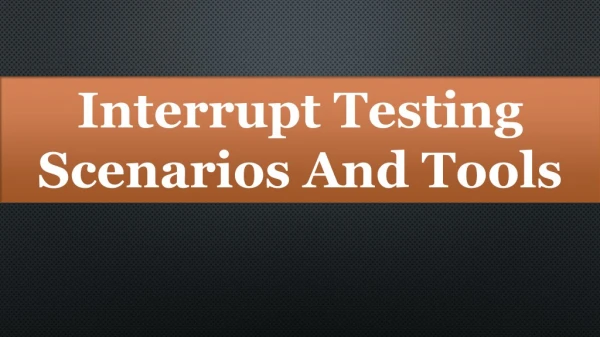 Interrupt Testing Scenarios And Tools