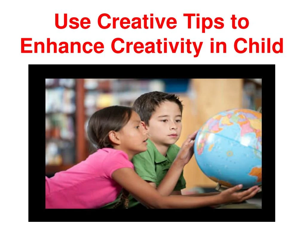 use creative tips to enhance creativity in child