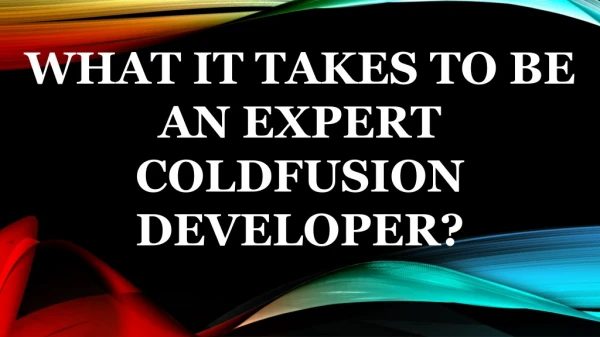 WHAT IT TAKES TO BE AN EXPERT COLDFUSION DEVELOPER?