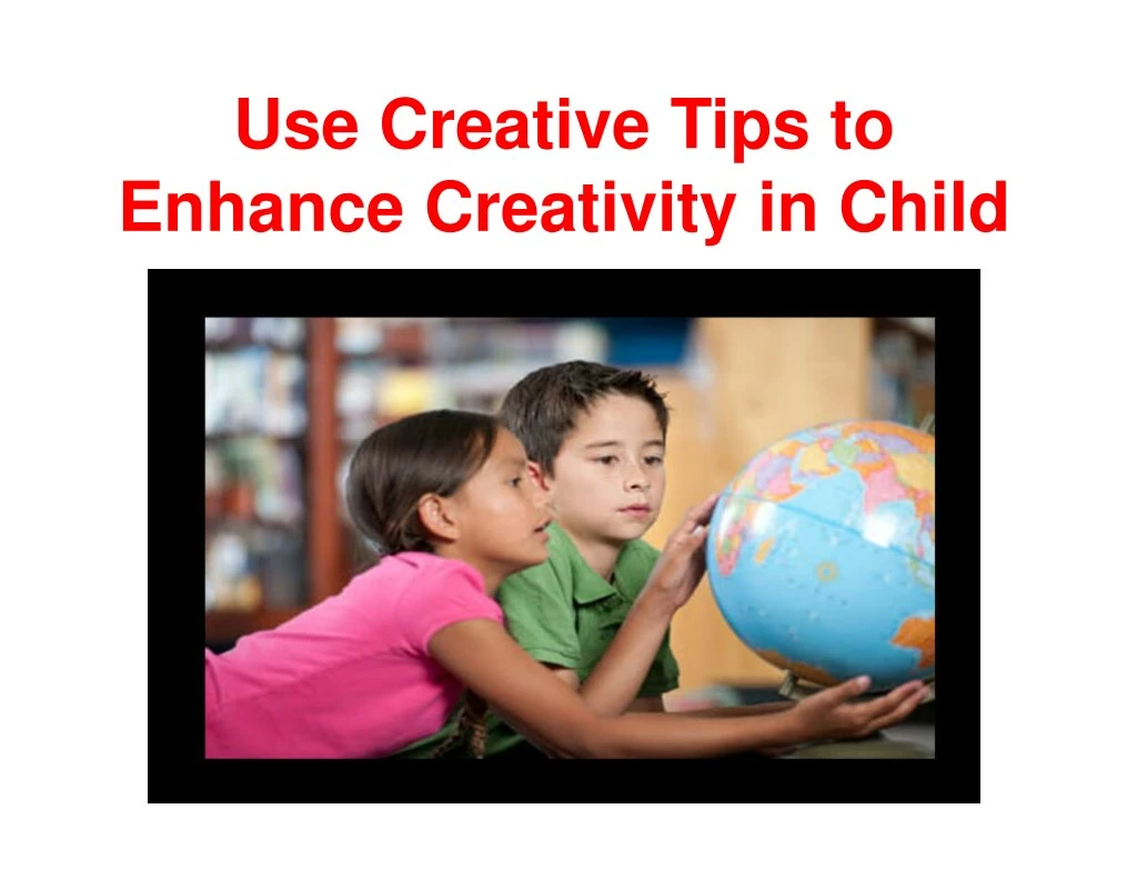 use creative tips to enhance creativity in child