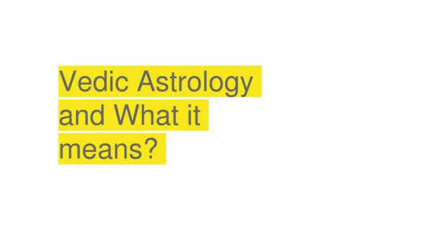 Vedic Astrology and What it means?