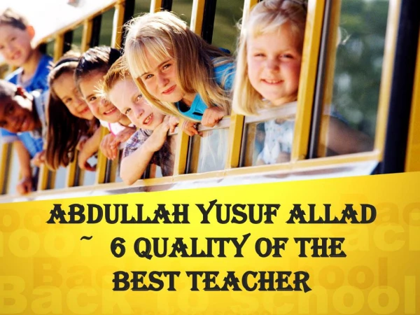 Abdullah Yusuf Allad ~ 6 Quality Of The Best Teacher