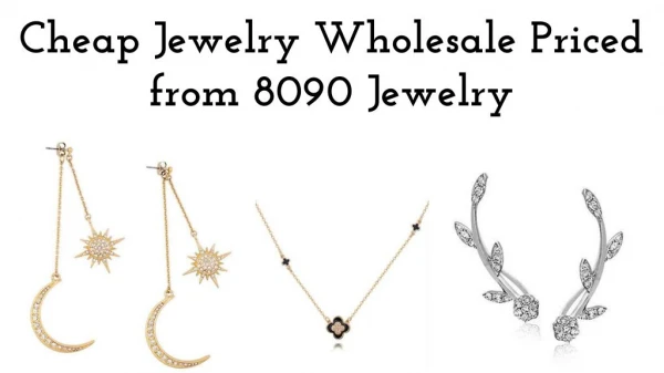Cheap Jewelry Wholesale Priced from 8090 Jewelry