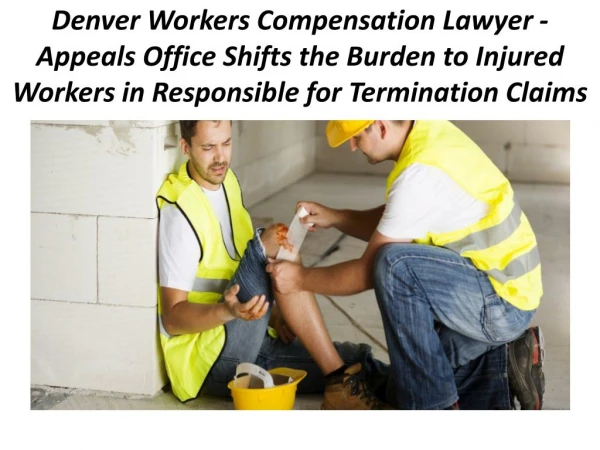 Denver Workers Compensation Lawyer - Appeals Office Shifts the Burden to Injured Workers in Responsible for Termination